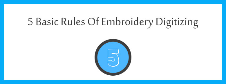 5 Basic Rules of Embroidery Digitizing