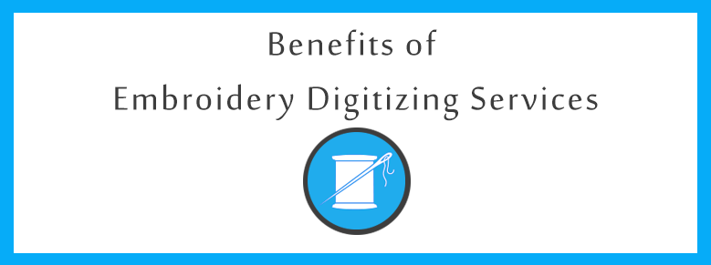 8 Benefits of Embroidery Digitizing Services