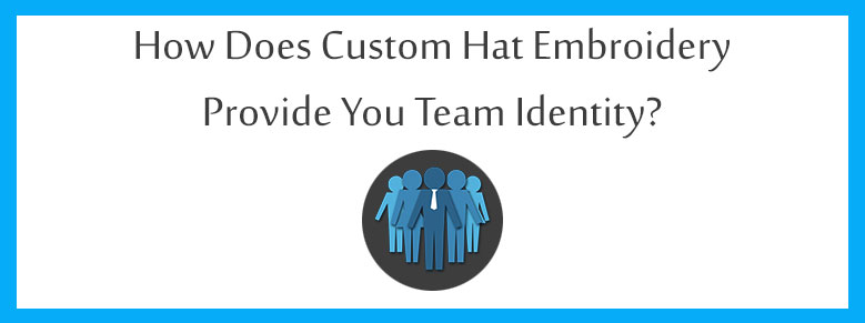 How Does Custom Hat Embroidery Digitizing Provide You Team Identity?