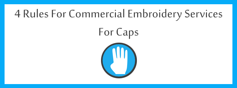 4 Rules for Commercial Embroidery Services for Caps