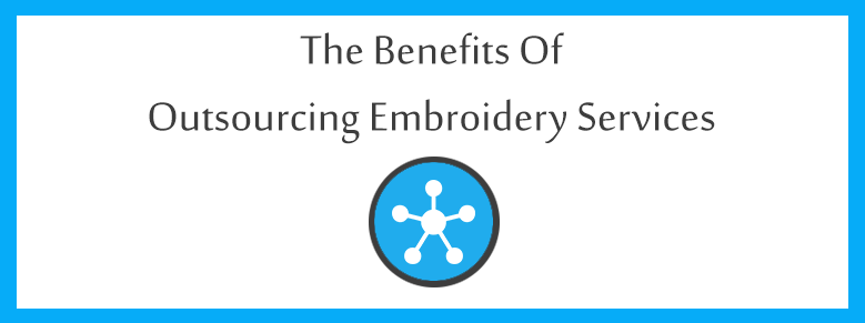 The Benefits of Outsourcing Embroidery Services