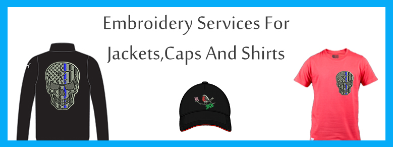 Embroidery Services for Jackets, Caps and Shirts